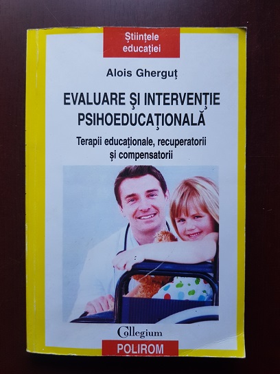 Alois Ghergut - Evaluare si interventie psihoeducationala. Terapii educationale, recuperatorii si compensatorii (copie)