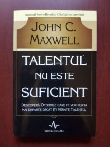 John C. Maxwell - Talentul nu este suficient