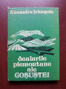 Alexandru Schiopoiu - Dealurile piermontane ale Gosustei