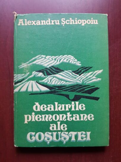 Alexandru Schiopoiu - Dealurile piermontane ale Gosustei