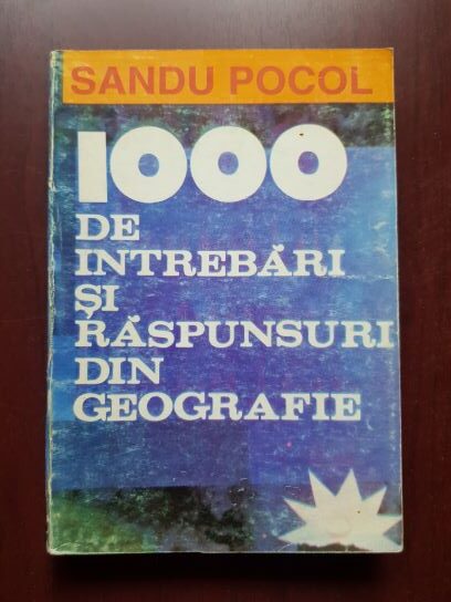 Sandu Pocol - 1000 de intrebari si raspunsuri din geografie
