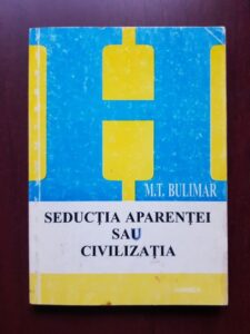 M. T. Bulimar - Seductia aparentei sau civilizatia