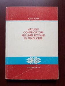 Ioan Kohn - Virtutile compensatorii ale limbii romane in traducere
