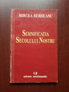 Mircea Rebreanu - Semnificatia secolului nostru