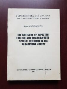 Ilinca Crainiceanu - The category of aspect in English and Romanian with specialreference to the progressive aspect
