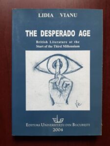 Lidia Vianu - The desperado age. British literature at the start of the third millennium