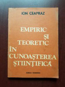 Ion Ceapraz - Empiric si teoretic in cunoasterea stiintifica