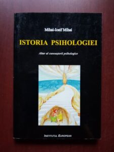 Mihai Iosif Mihai - Istoria psihologiei. Altar al cunoasterii psihologice