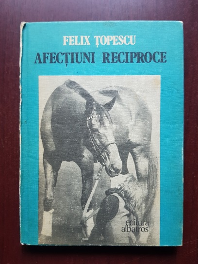 Felix Topescu - Afectiuni reciproce