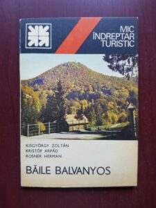 Kristof Arpad, Rosner Herman - Baile Balvanyos. Mic indreptar turistic