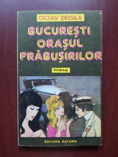 Octav Dessila - Bucuresti, orasul prabusirilor
