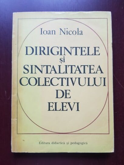 Ioan Nicola - Dirigintele si sintalitatea colectivului de elevi din clasele gimnaziale