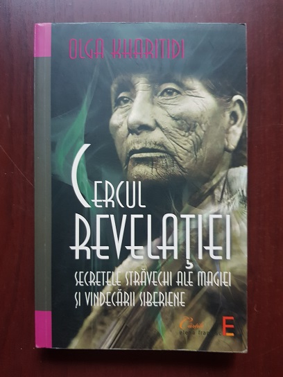 Olga Kharitidi - Cercul revelatiei. Secretele stravechi ale magiei si vindecarii siberiene