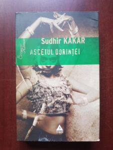Sudhir Kahar - Ascetul dorintei. Un roman despre Kamasutra