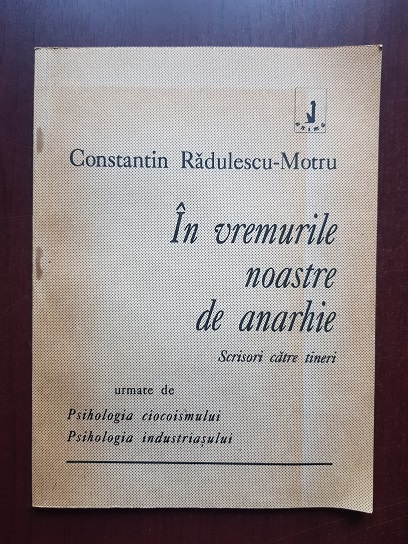 Constantin Radulescu Motru - In vremurile noastre de anarhie. Scrisori catre tineri. Psihologia ciocoismului. Psihologia industriasului
