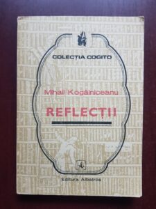 Mihail Kogalniceanu - Reflectii