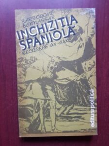 Bartolome Bennassar - Inchizitia spaniola. Secolele XV-XIX