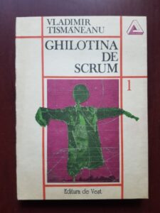 Vladimir Tismaneanu - Ghilotina de scrum. Despre nevroze si revolutii