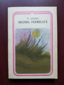 D. Anghel - Oglinda fermecata. Poezii si proza