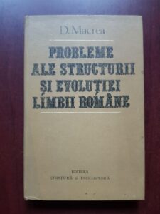 D. Macrea - Probleme ale structurii si evolutiei limbii romane