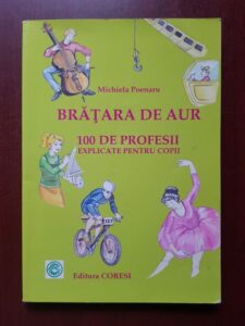 Michiela Poenaru - Bratara de aur. 100 de profesii explicate pentru copii