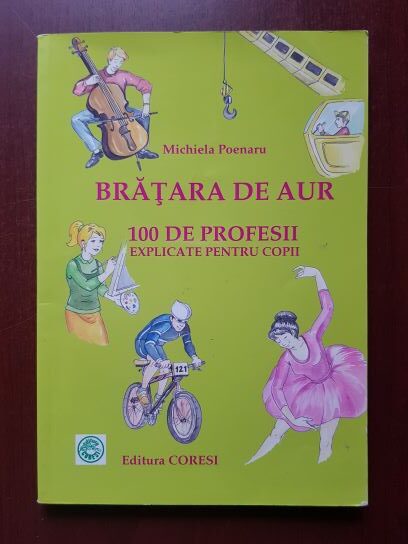Michiela Poenaru - Bratara de aur. 100 de profesii explicate pentru copii