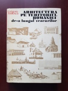 Grigore Ionescu - Arhitectura pe teritoriul Romaniei de-a lungul veacurilor
