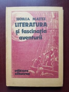 Horia Matei - Literatura si fascinatia aventurii