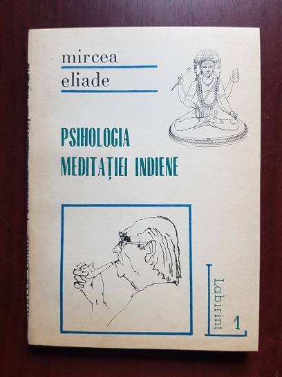 Mircea Eliade - Psihologia meditatiei indiene