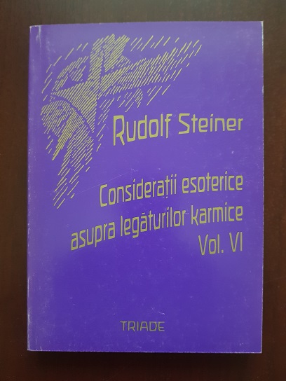 Rudolf Steiner - Consideratii esoterice asupra legaturilor karmice. Volumul 6
