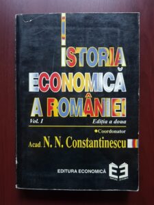 N. N. Constantinescu - Istoria economica a Romaniei. De la inceputuri pana la cel de-al doilea razboi mondial. Volumul 1