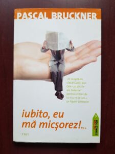 Pascal Bruckner - Iubito, eu ma micsorez!