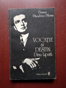 Carmen Pasculescu Florian - Vocatie si destin. Dinu Lipatti