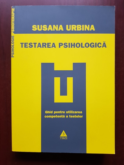 Susana Urbina - Testarea psihologica. Ghid pentru utilizarea competenta a testelor