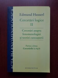 Edmund Husserl – Cercetari logice. Cercetari asupra fenomenologiei si teoriei cunoasterii. Partea 2. Cercetarile 3, 4 si 5