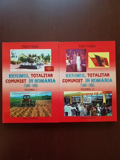 Pascu Vasile - Regimul totalitar comunist in Romania 1945-1989. 2 volume