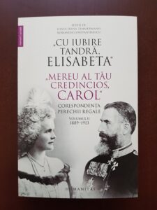 Cu iubire tandra, Elisabeta. Mereu al tau credincios, Carol. Corespondenta perechii regale. Volumul 2. 1889-1913