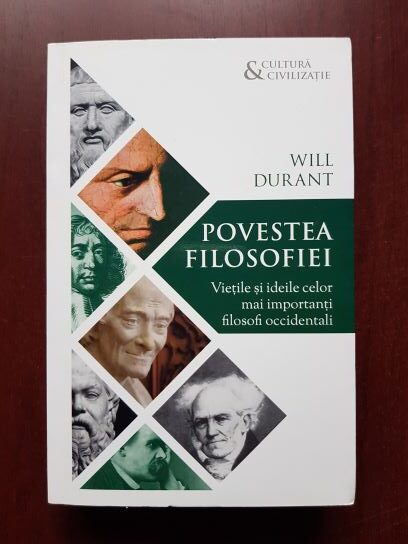 Will Durant - Povestea filosofiei. Vietile si ideile celor mai importanti filosofi occidentali