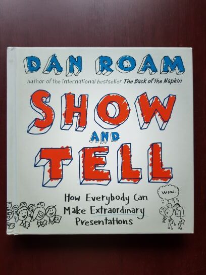 Dan Roam - Show & Tell. How everybody can make extraordinary presentations