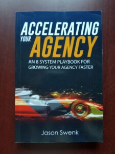 Jason Swenk - Accelerating your Agency. An 8 system playbook for growing your agency faster
