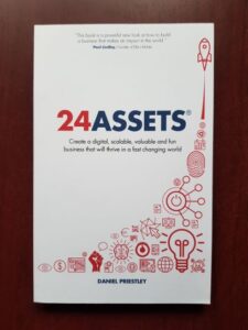 Daniel Priestly - 24 Assets. Create a digital, scalable, valuable and fun business that will thrive in a fast changing world