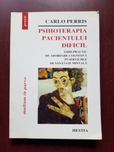 Carlos Perris - Psihoterapia pacientului dificil. Ghid practic de abordare cognitiva