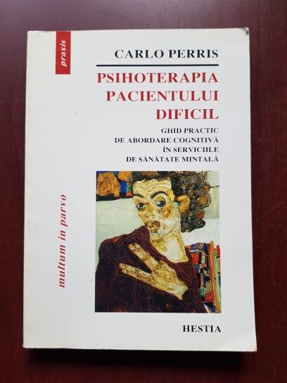 Carlos Perris - Psihoterapia pacientului dificil. Ghid practic de abordare cognitiva