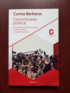 Corina Barbaros - Comunicarea politica. Construirea spectacolului politic, a opiniei publice si a agendei publice