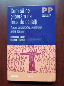 Christophe Andre - Cum sa ne eliberam de frica de ceilalti. Tracul, timiditatea, inhibitiile, fobia sociala