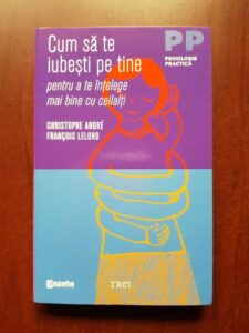 Christophe Andre - Cum sa te iubesti pe tine pentru a te intelege mai bine cu ceilalti