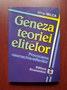 Mihai Milca - Geneza teoriei elitelor. Provocarea neomachiavellienilor (2001, cu autograful si dedicatia autorului)