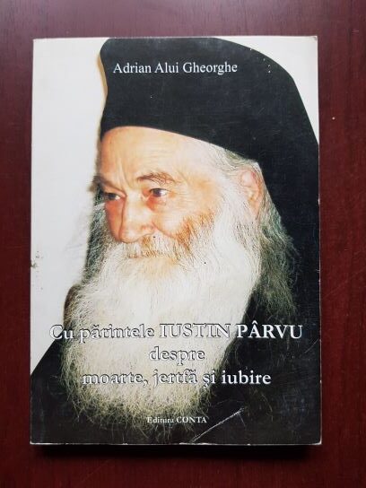 Adrian Alui Gheorghe - Cu parintele Iustin Parvu despre moarte, jertfa si iubire