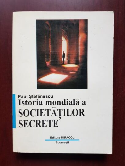 Paul Stefanescu - Istoria mondiala a societatilor secrete