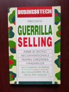Jay Conrad Levinson - Guerrilla selling. Arme si tactici neconventionale pentru cresterea vanzarilor